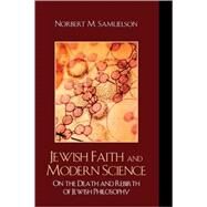 Jewish Faith and Modern Science On the Death and Rebirth of Jewish Philosophy by Samuelson, Norbert M., 9780742558922