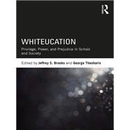 Whiteucation: Privilege, Power, and Prejudice in School and Society by Brooks; Jeffrey, 9780815368922