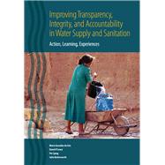 Improving Transparency, Integrity, and Accountability in Water Supply and Sanitation : Action, Learning, Experiences by Asis, Maria Gonzalez De; O'Leary, Donal; Ljung, Per; Butterworth, John, 9780821378922