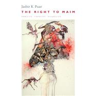 The Right to Maim by Puar, Jasbir K., 9780822368922