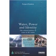 Water, Power and Identity: The Cultural Politics of Water in the Andes by Boelens; Rutgerd, 9781138628922