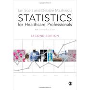 Statistics for Healthcare Professionals: An Introduction by Scott, Ian; Mazhindu, Debbie, 9781446208922