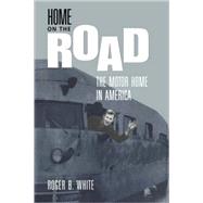 Home on the Road : The Motor Home in America by White, Roger B., 9781560988922