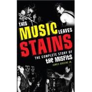 This Music Leaves Stains by Greene, James, Jr., 9781589798922