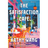 The Satisfaction Caf� A Novel by Wang, Kathy, 9781668068922