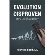 Evolution Disproven by Scott, Michelle, M.d., 9781973678922