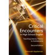 Critical Encounters in High School English : Teaching Literary Theory to Adolescents by Appleman, Deborah, 9780807748923