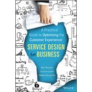 Service Design for Business A Practical Guide to Optimizing the Customer Experience by Reason, Ben; Lvlie, Lavrans; Brand Flu, Melvin, 9781118988923