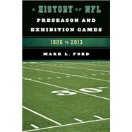 A History of NFL Preseason and Exhibition Games 1986 to 2013 by Ford, Mark L., 9781442238923