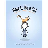 How to Be a Cat (Cat Books for Kids, Cat Gifts for Kids, Cat Picture Book) by Swerling, Lisa; Lazar, Ralph, 9781452138923