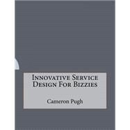 Innovative Service Design for Bizzies by Pugh, Cameron, 9781523348923