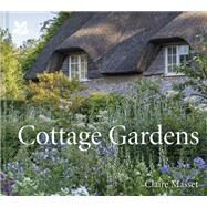 Cottage Gardens A Celebration of Britain's Most Beautiful Cottage Gardens, with Advice on Making Your Own by Masset, Claire, 9781911358923