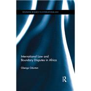 International Law and Boundary Disputes in Africa by Oduntan; Gbenga, 9780415838924