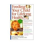 Feeding Your Child for Lifelong Health Birth Through Age Six by Roberts, Susan; Heyman, Melvin B., 9780553378924