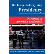 The Image Is Everything Presidency: Dilemmas In American Leadership by Waterman,Richard W., 9780813368924