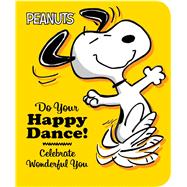 Do Your Happy Dance! by Schulz, Charles M.; Barton, Elizabeth Dennis (ADP); Jeralds, Scott, 9781481458924