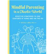 Mindful Parenting in a Chaotic World by Libin, Nicole, Ph.D., 9781641528924