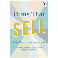 Films that Sell Moving Pictures and Advertising by Vonderau, Patrick; Florin, Bo; de Klerk, Nico, 9781844578924