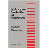 High Temperature Phase Equilibria and Phase Diagrams by Chu-Kun, Kuo; Zu-Xiang, Lin; Dong-Sheng, Yan, 9780080358925