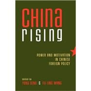 China Rising Power and Motivation in Chinese Foreign Policy by Deng, Yong; Wang, Fei-Ling; Chu, Yun-han; Deng, Yong; Garver, John W.; Gries, Peter Hays; Moore, Thomas G.; Scobell, Andrew; Wan, Ming; Wang, Hongying; Wang, Jianwei, 9780742528925