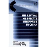 The Revival of Private Enterprise in China by Song,Shunfeng;Lin,Shuanglin, 9780754648925