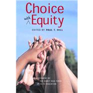 Choice with Equity An Assessment of the Koret Task Force on K12 Education by Hill, Paul T., 9780817938925