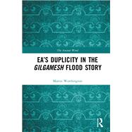 Eas Duplicity in the Gilgamesh Flood Story by Worthington, Martin, 9781138388925