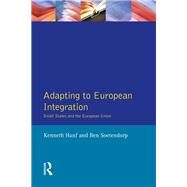 Adapting to European Integration: Small States and the European Union by Hanf,Kenneth, 9781138458925