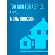 Too Rich for a Bride A Novel by Hodgson, Mona, 9780307458926