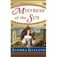Mistress of the Sun A Novel by Gulland, Sandra, 9780743298926