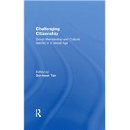 Challenging Citizenship: Group Membership and Cultural Identity in a Global Age by Tan,Sor-hoon, 9781138378926