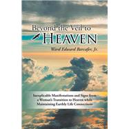 Beyond the Veil to Heaven by Barcafer, Ward Edward, Jr., 9781504368926
