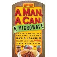A Man, a Can, a Microwave 50 Tasty Meals You Can Nuke in No Time: A Cookbook by Joachim, David; Editors of Men's Health Magazi, 9781579548926