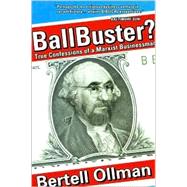 Ballbuster? True Confessions of a Marxist Businessman by Ollman, Bertell, 9781887128926