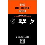 The Influence Book Practical Steps to Becoming a Strong Influencer by Soames, Nicole, 9781911498926