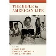 The Bible in American Life by Goff, Philip; Farnsley, Arthur E.; Thuesen, Peter J., 9780190468927