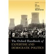The Oxford Handbook of Expertise and Democratic Politics by Eyal, Gil; Medvetz, Thomas, 9780190848927