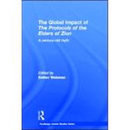 The Global Impact of the Protocols of the Elders of Zion: A Century-Old Myth by Webman; Esther, 9780415598927