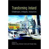 Transforming Ireland Challenges, Critiques, Resources by Ging, Debbie; Cronin, Michael; Kirby, Peadar, 9780719078927