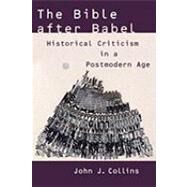 The Bible After Babel: Historical Criticism in a Postmodern Age by Collins, John J., 9780802828927