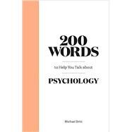 200 Words to Help You Talk About Psychology by Britt, Michael, 9780857828927
