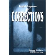 Legal Aspects of Corrections by Wallace, Harvey; Roberson, Cliff, 9780942728927