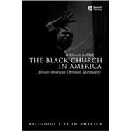 The Black Church in America African American Christian Spirtuality by Battle, Michael, 9781405118927