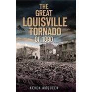The Great Louisville Tornado of 1890 by McQueen, Keven, 9781596298927