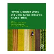 Priming-mediated Stress and Cross-stress Tolerance in Crop Plants by Hossain, Mohammad Anwar; Liu, Fulai; Burritt, David J.; Fujita, Masayuki; Huang, Bingru, 9780128178928
