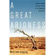 A Great Aridness Climate Change and the Future of the American Southwest by deBuys, William, 9780199778928