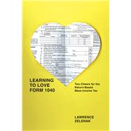 Learning to Love Form 1040 by Zelenak, Lawrence, 9780226018928