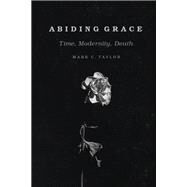 Abiding Grace by Taylor, Mark C., 9780226568928