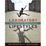 Laboratory Lifestyles The Construction of Scientific Fictions by Kaji-O'Grady, Sandra; Smith, Chris L.; Hughes, Russell, 9780262038928