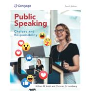 Public Speaking: Choices and Responsibility by Keith, William; Lundberg, Christian O., 9780357798928